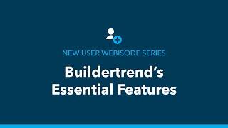 Buildertrend new user webisode series: Buildertrend features