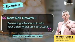 Rent Roll Maximiser | Rent Roll Growth | Ep 8 - Developing a Relationship with Your Client in 3 Days