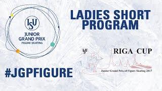 Riga - Ladies Short Program- ISU Junior Grand Prix of Figure Skating -JGP 2017