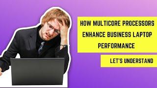 How Multicore Processors Boost Business Laptop Performance | Best Laptops in India (2024)