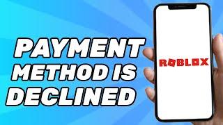 How to Fix This Payment Has Been Declined in Roblox 2024