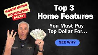 Buying a Home in Coeur d Alene, Idaho? THREE HOTTEST FEATURES Home Buyers want...and why it matters!