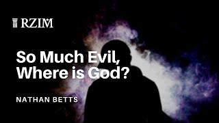 So much Evil, Where is God? | Nathan Betts | REBOOT Digital