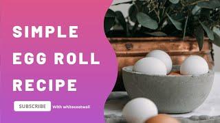 Simple Egg Roll Recipe (400 Calories)  #egg