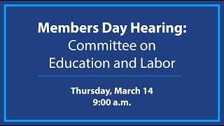 Members Day Hearing: Committee on Education and Labor