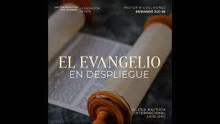 El evangelio en despliegue - Pastor Miguel Núñez