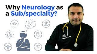 Why Neurology as a Sub/specialty?