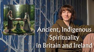 Celtic Spirituality, Practice & Traditions Britain & Ireland | Animism, Druidry, Psychedelics