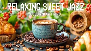 Positive Jazz  Relaxing Sweet Coffee Jazz & Refreshing Bossa Nova Piano To Uplift Your Spirit