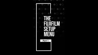 Fuji Setup Menu Overview Part 1