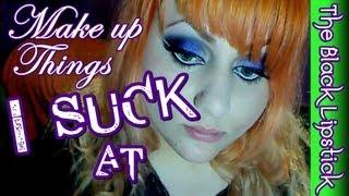 Make up things I suck and sucked at