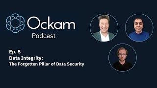 Ockam Podcast Ep. 5: Data Integrity - The Forgotten Pillar of Data Security