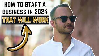 How to Start a Business in 2024 that WILL WORK