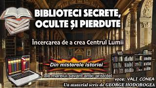 Biblioteci secrete, oculte si pierdute * Incercarea de a crea Centrul Lumii * Din misterele istoriei