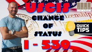 U.S. Visa Change of Status USCIS: Tips For I-539