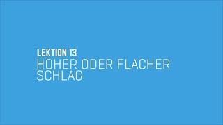 Hoher oder flacher Schlag?