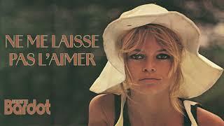 Brigitte Bardot - Ne me laisse pas l'aimer (Audio Officiel)