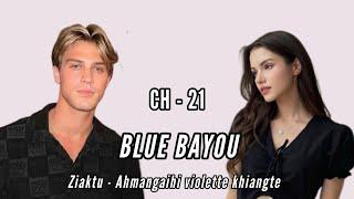 BLUE BAYOU || CHAPTER - 21 || Ziaktu - Ahmangaihi violette khiangte