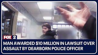 Man awarded $10 million in lawsuit over assault by Dearborn police officer