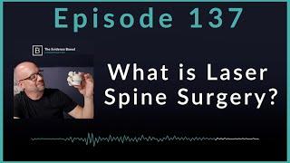 What is Laser Spine Surgery and Can it Help Me? | Podcast Episode 137