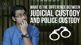 What is the Difference Between JUDICIAL CUSTODY and POLICE CUSTODY / Lawve it! explains