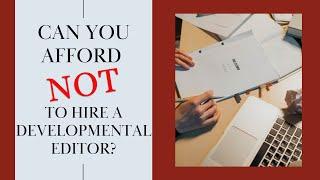 Can you afford NOT to hire a developmental editor? #authortube #writerscommunity #writertube