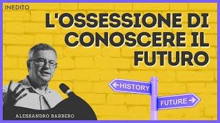 L'Ossessione di conoscere il Futuro - Alessandro Barbero (Napoli, 2021)