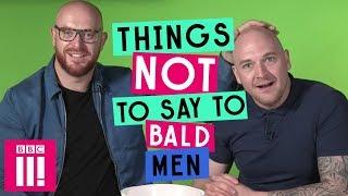 Things Not To Say To Bald Men