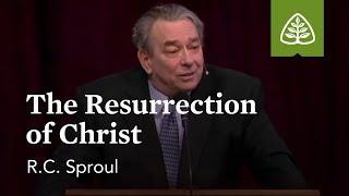 R.C. Sproul: The Resurrection of Christ