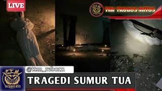 MISTERI - TRAGEDI SUMUR TUA || tim trobos mitos