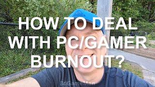 How To Deal With PC/Gamer/Tech Burnout?