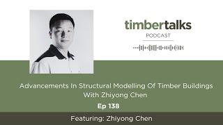 Advancements In Structural Modelling Of Timber Buildings With Zhiyong Chen