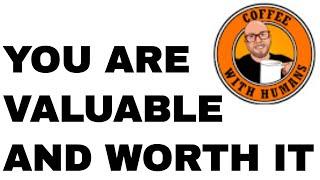 YOU are VALUABLE and WORTH IT with James McNeil on Coffee With Humans LIVE Talk Show