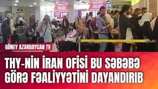 THY-nin İran ofisi bu səbəbə görə fəaliyyətini dayandırıb | Güney Azərbaycan TV