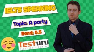 IELTS SPEAKING Online Test | Topic: A party | Band: 6.5 | TESTURU.com
