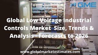 Global Low Voltage Industrial Controls Market, Analysis - Forecasts to 2026