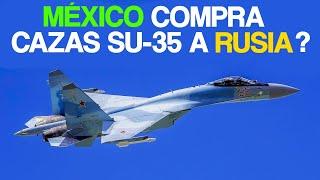  MÉXICO COMPRA 24 CAZAS SU-35 a RUSIA ?  HD