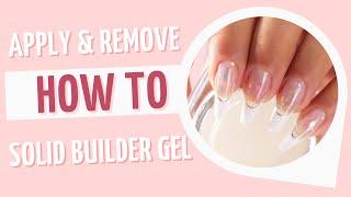 How To: Apply and Remove Solid Builder Gel