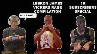 LEBRON JAMES VICKERS RAGE COMPILATION | 1K SUBS SPECIAL