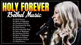 Holy Forever Bethel Music Gospel Worship Songs  - Uplifting Christian Songs 2024