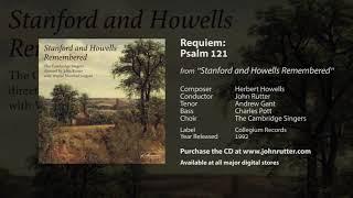 Requiem: Psalm 121 - Herbert Howells, John Rutter, Andrew Gant, Charles Pott, The Cambridge Singers