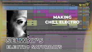 Making A Chill Electro Track | Selway's Electro Saturdays with John Selway