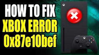 How To Fix Xbox Error 0x87e10bef! Xbox Error 0x87e10bef Easy Fix!