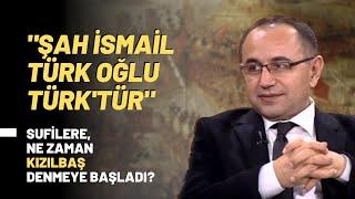 "Şah İsmail Türk Oğlu Türk'tür"