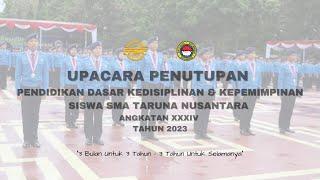 UPACARA PENUTUPAN PENDIDIKAN KEDISIPLINAN SISWA SMA TARUNA NUSANTARA ANGKATAN XXXIV TAHUN 2023