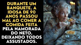 Durante um banquete, A Idosa de 90 Anos passou mal ao Comer a Comida Feita Pela Namorada do Neto,.