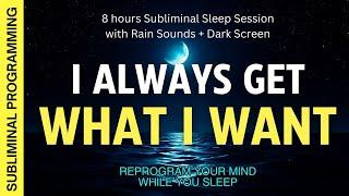 I always get what I want - 8 hours Subliminal Affirmations with Rain Sounds + Dark Screen