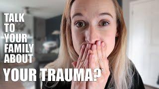 How to Talk to Your Family About Your Trauma (Sexual Assault, Abuse, PTSD, Etc.)