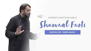 Common Questions About Fasting the 6 Days of Shawwal - Shaykh Yasir Qadhi And Ustadh Mohamad Baajour