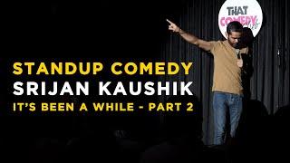 It's Been a While - Part 2 of 2 | Stand Up Comedy by Srijan Kaushik